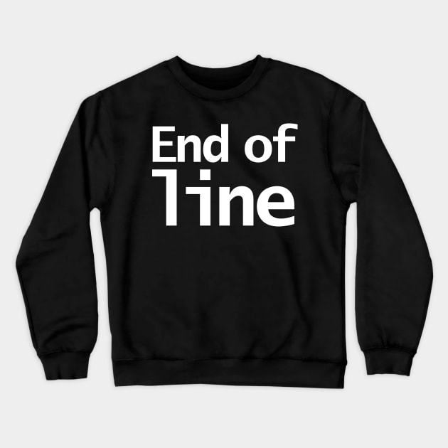 End of Line Typography White Crewneck Sweatshirt by ellenhenryart